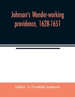 Johnson's Wonder-working providence, 1628-1651