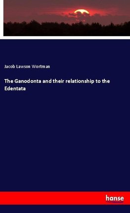 The Ganodonta and their relationship to the Edentata