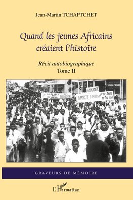 Quand les jeunes Africains créaient l'histoire