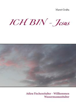 ICH BIN - Jesus