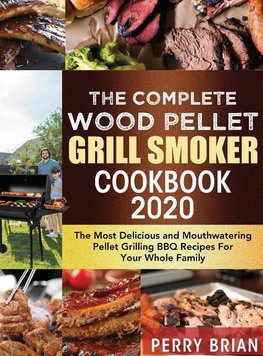 The Complete Wood Pellet Grill Smoker Cookbook 2020