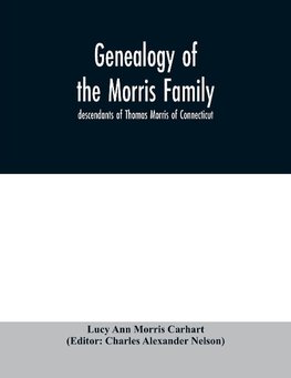 Genealogy of the Morris family; descendants of Thomas Morris of Connecticut