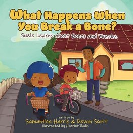 What Happens When You Break a Bone? Suzie Learns about Bones and Muscles