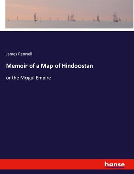 Memoir of a Map of Hindoostan