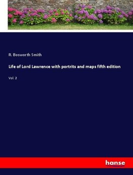 Life of Lord Lawrence with portrits and maps fifth edition