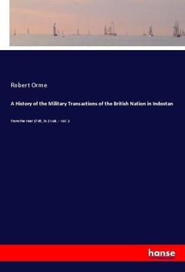 A History of the Military Transactions of the British Nation in Indostan