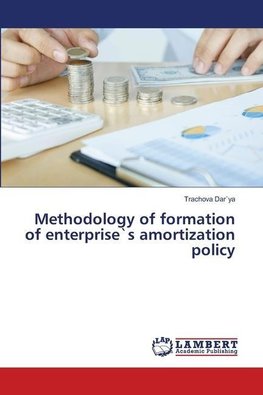 Methodology of formation of enterprise`s amortization policy