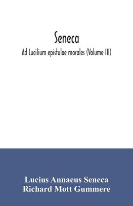 Seneca; Ad Lucilium epistulae morales (Volume III)