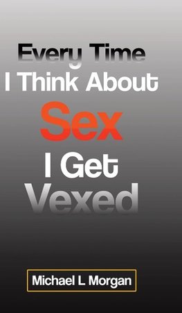 Every Time I Think About Sex I Get Vexed