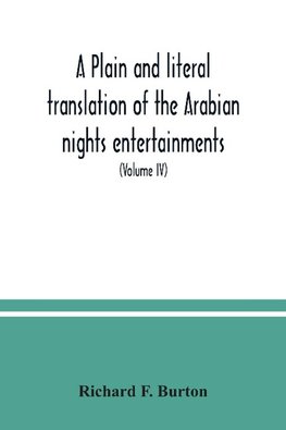 A plain and literal translation of the Arabian nights entertainments, now entitled The book of the thousand nights and a night (Volume IV)