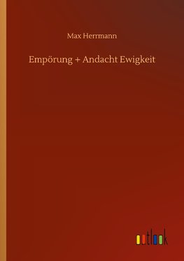 Empörung + Andacht Ewigkeit