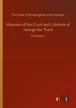 Memoirs of the Court and Cabinets of George the Third