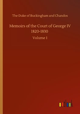 Memoirs of the Court of George IV 1820-1830