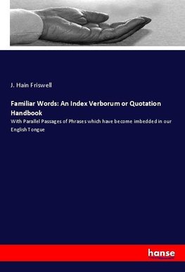 Familiar Words: An Index Verborum or Quotation Handbook