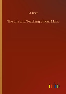 The Life and Teaching of Karl Marx