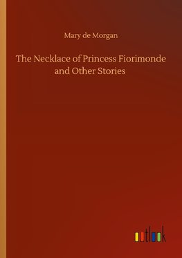 The Necklace of Princess Fiorimonde and Other Stories