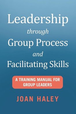 Leadership Through Group Process and Facilitating Skills