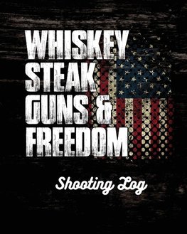 Whiskey Steak Guns & Freedom Shooting Log