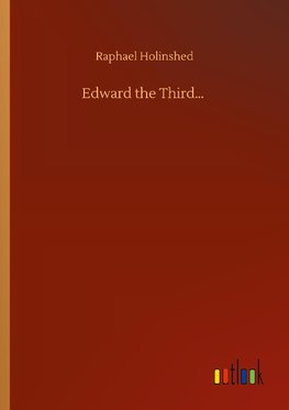 Edward the Third...