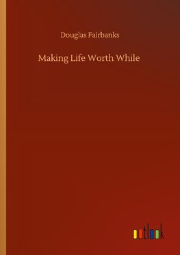 Making Life Worth While
