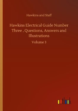 Hawkins Electrical Guide Number Three , Questions, Answers and Illustrations