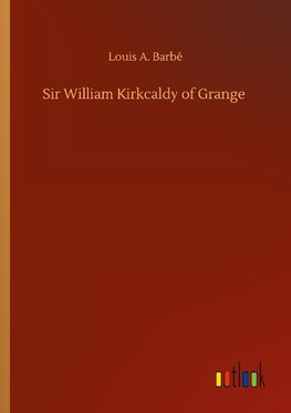 Sir William Kirkcaldy of Grange