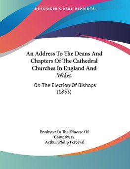 An Address To The Deans And Chapters Of The Cathedral Churches In England And Wales