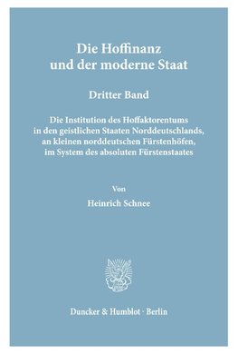 Die Hoffinanz und der moderne Staat. Geschichte und System der Hoffaktoren an deutschen Fürstenhöfen im Zeitalter des Absolutismus.