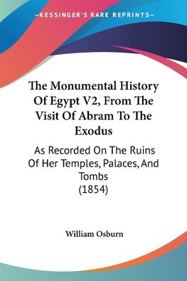 The Monumental History Of Egypt V2, From The Visit Of Abram To The Exodus