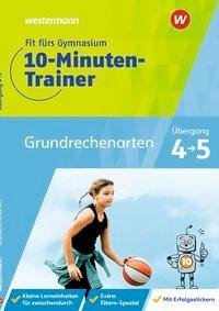 Fit fürs Gymnasium - Der 10-Minuten-Trainer. Übertritt 4 / 5 Mathematik Grundrechenarten