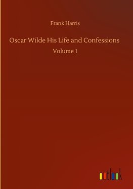 Oscar Wilde His Life and Confessions