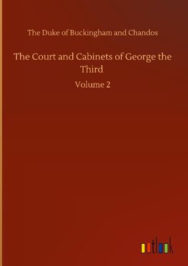The Court and Cabinets of George the Third