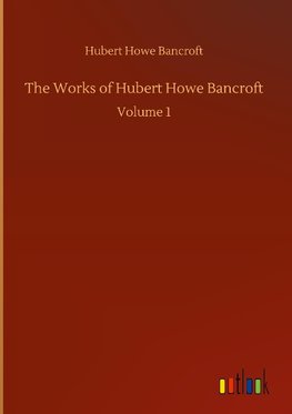The Works of Hubert Howe Bancroft