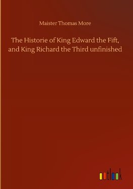The Historie of King Edward the Fift, and King Richard the Third unfinished