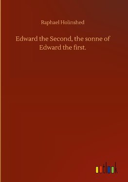 Edward the Second, the sonne of Edward the first.