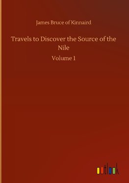 Travels to Discover the Source of the Nile
