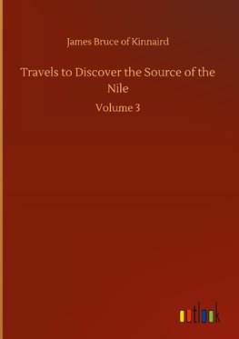 Travels to Discover the Source of the Nile