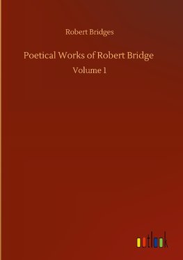 Poetical Works of Robert Bridge
