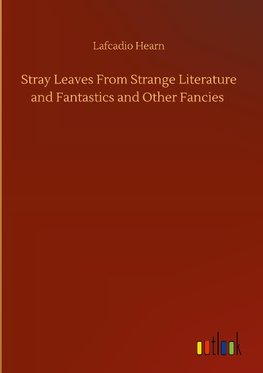 Stray Leaves From Strange Literature and Fantastics and Other Fancies