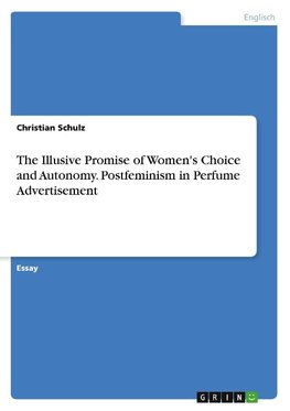 The Illusive Promise of Women's Choice and Autonomy. Postfeminism in Perfume Advertisement