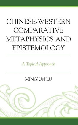 Chinese-Western Comparative Metaphysics and Epistemology