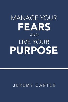 Manage Your Fears and Live Your Purpose