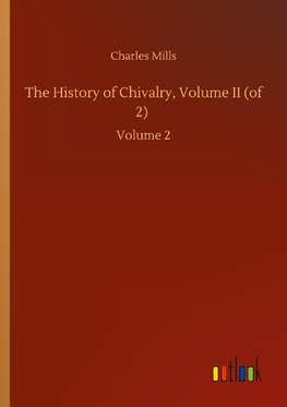 The History of Chivalry, Volume II (of 2)