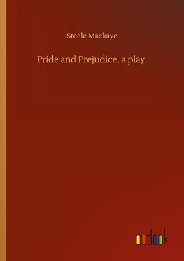 Pride and Prejudice, a play