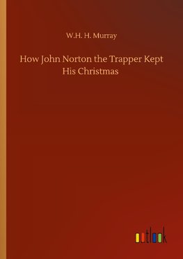 How John Norton the Trapper Kept His Christmas