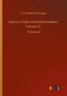 History of the Great Reformation, Volume IV