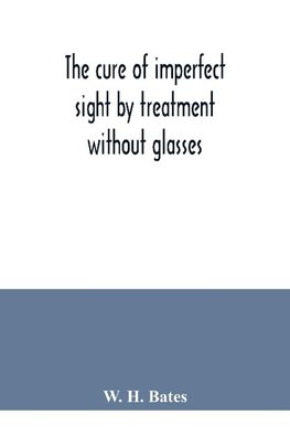 The cure of imperfect sight by treatment without glasses