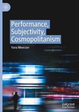 Performance, Subjectivity, Cosmopolitanism