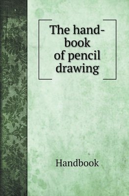 The hand-book of pencil drawing