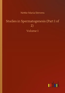 Studies in Spermatogenesis (Part 1 of 2)